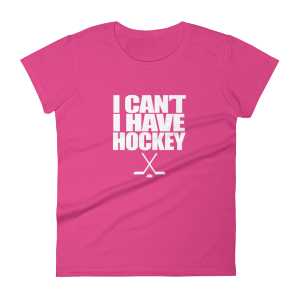 I Can’t I Have Hockey – Women’s T-Shirt