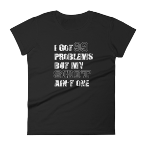 99 Problems – Women’s T-Shirt