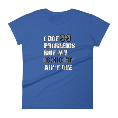 99 Problems – Women’s T-Shirt