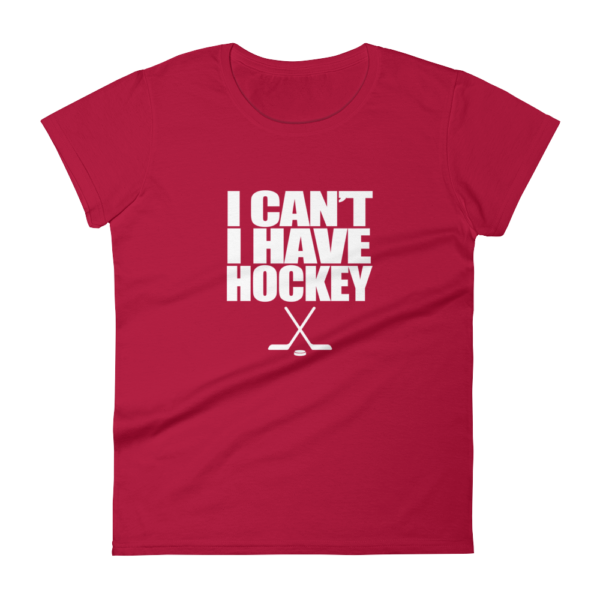 I Can’t I Have Hockey – Women’s T-Shirt