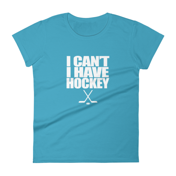 I Can’t I Have Hockey – Women’s T-Shirt