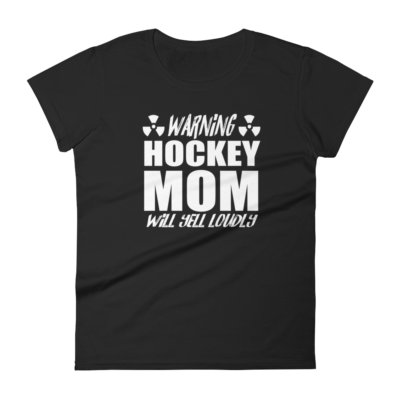 Hockey Mom Will Yell Loudly – Women’s T-Shirt