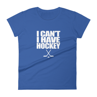 I Can’t I Have Hockey – Women’s T-Shirt