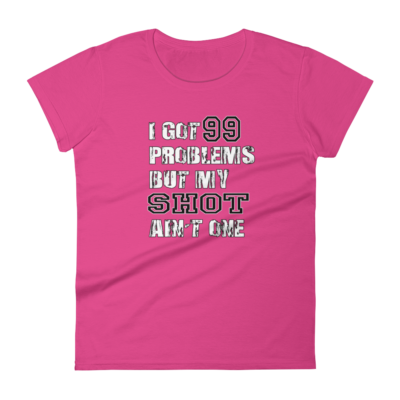 99 Problems – Women’s T-Shirt