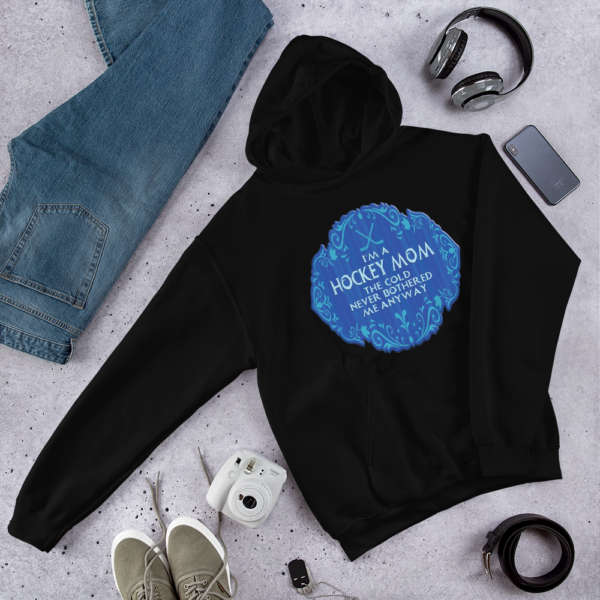 Hockey Mom Cold Never Bothered Me Anyway - Hoodie