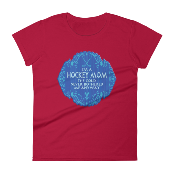 Hockey Mom Cold Never Bothered Me Anyway - Women's T-Shirt - Image 6