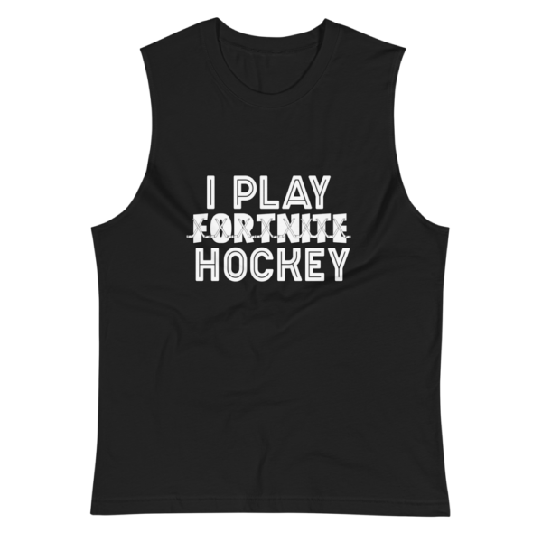 I Play Hockey - Muscle Shirt